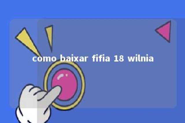 como baixar fifia 18 wilnia 