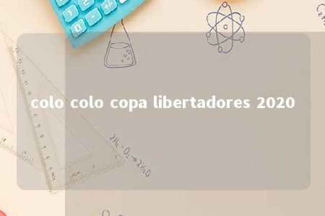 colo colo copa libertadores 2020 