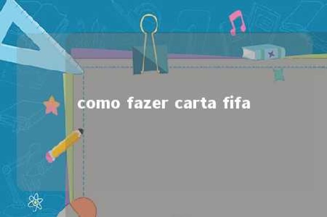 como fazer carta fifa 