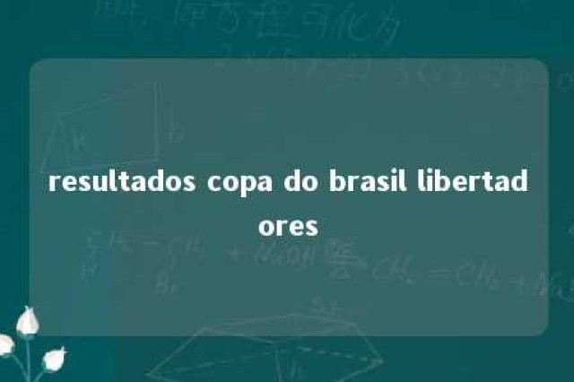 resultados copa do brasil libertadores 