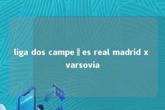 liga dos campeões real madrid x varsovia 