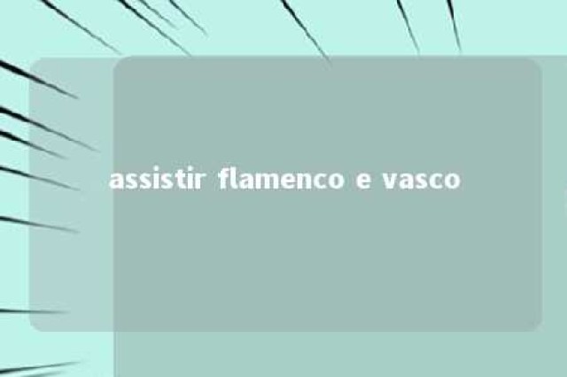 assistir flamenco e vasco 