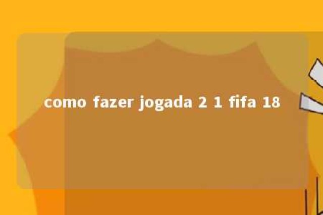 como fazer jogada 2 1 fifa 18 