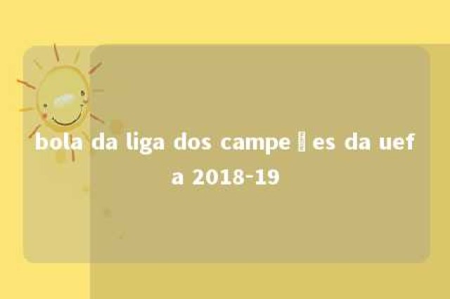 bola da liga dos campeões da uefa 2018-19 