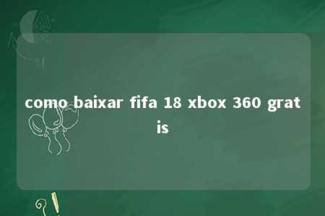 como baixar fifa 18 xbox 360 gratis 