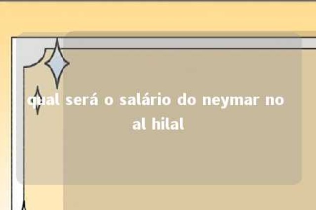 qual será o salário do neymar no al hilal 