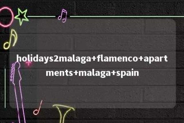 holidays2malaga+flamenco+apartments+malaga+spain 