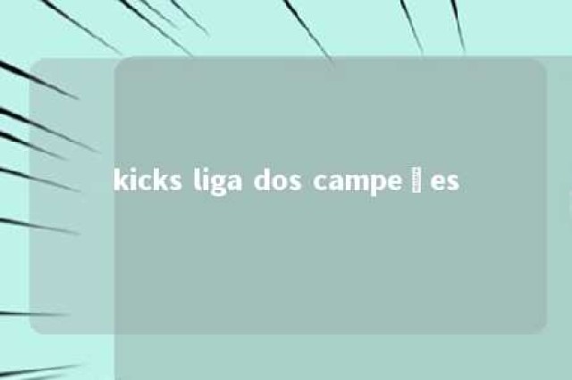 kicks liga dos campeões 