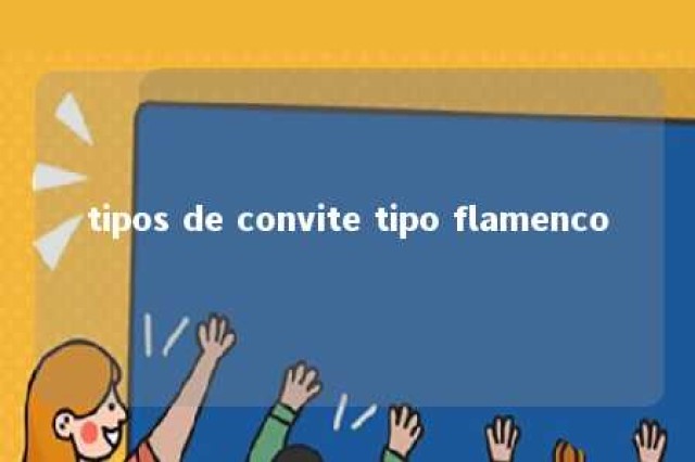 tipos de convite tipo flamenco 