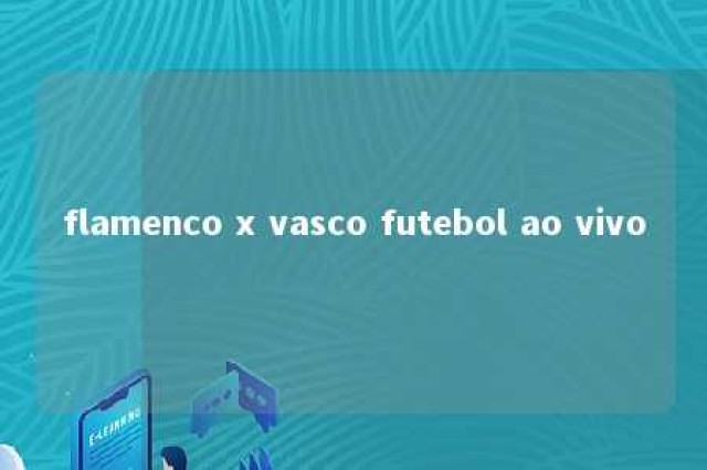 flamenco x vasco futebol ao vivo 