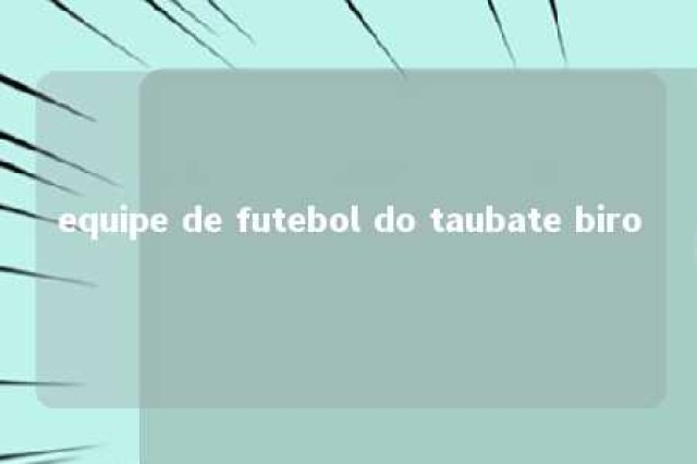 equipe de futebol do taubate biro 