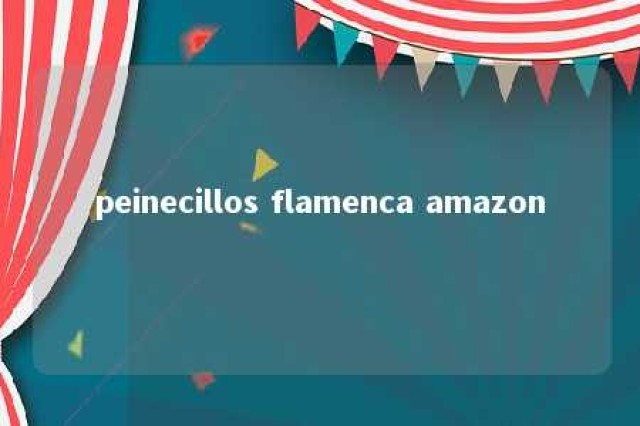 peinecillos flamenca amazon 