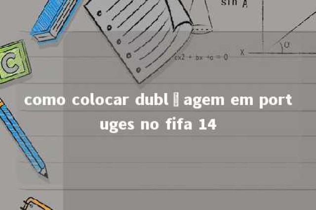 como colocar dublçagem em portuges no fifa 14 