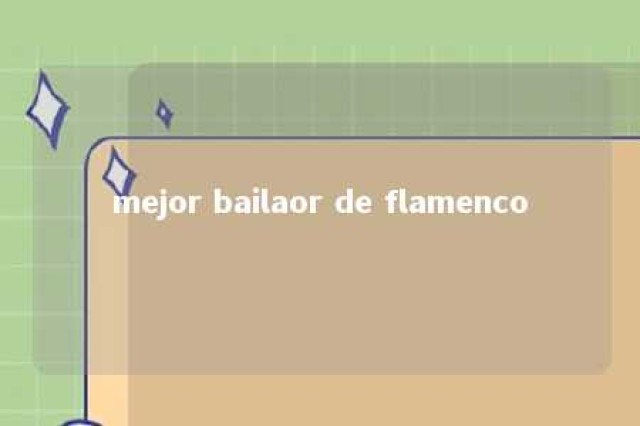 mejor bailaor de flamenco 