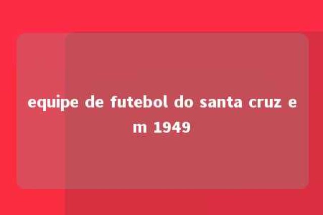 equipe de futebol do santa cruz em 1949 