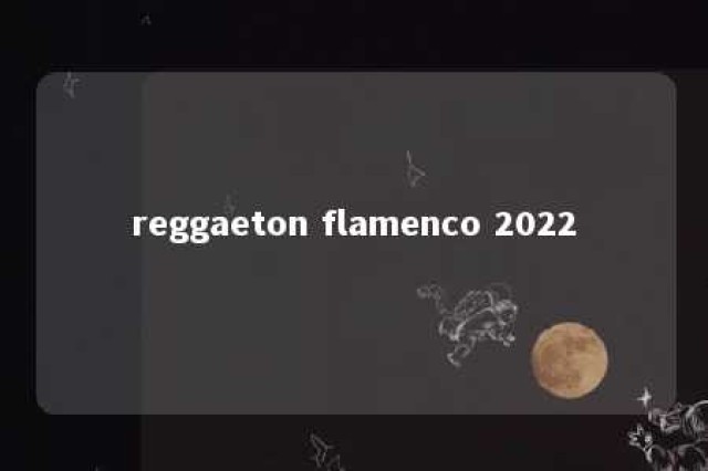 reggaeton flamenco 2022 