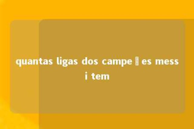 quantas ligas dos campeões messi tem 