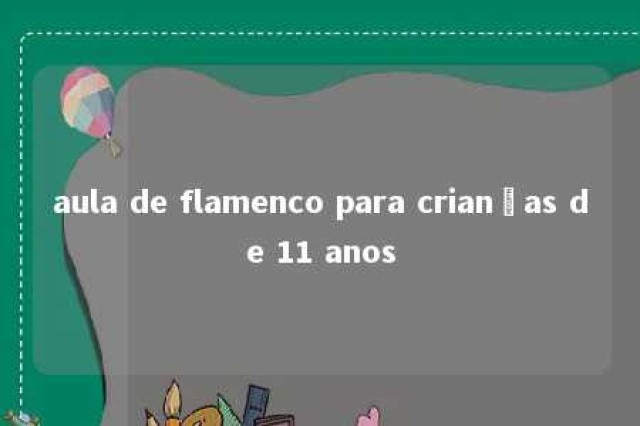 aula de flamenco para crianças de 11 anos 