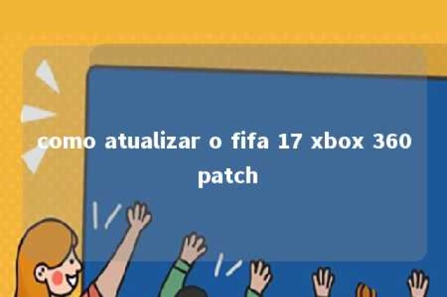 como atualizar o fifa 17 xbox 360 patch 