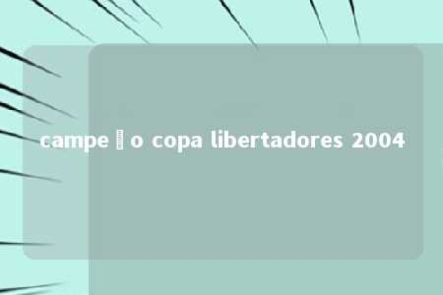 campeão copa libertadores 2004 