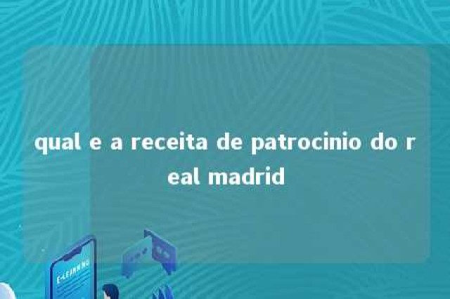 qual e a receita de patrocinio do real madrid 