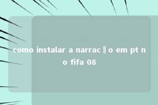 como instalar a narracão em pt no fifa 08 