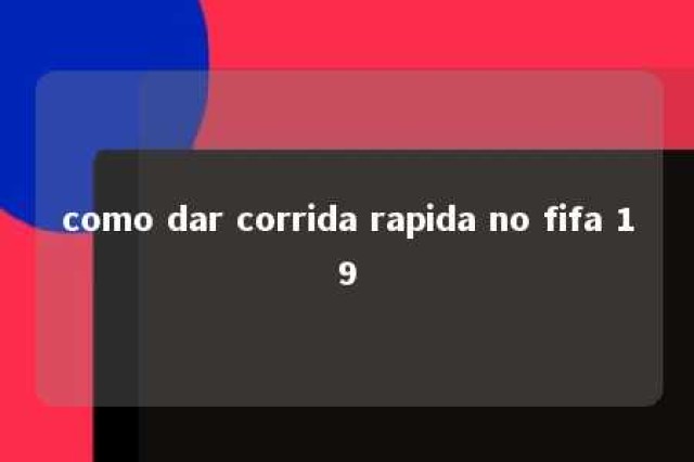 como dar corrida rapida no fifa 19 