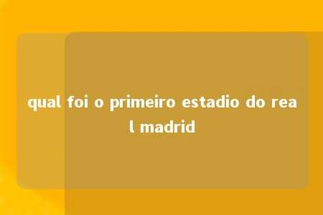 qual foi o primeiro estadio do real madrid 