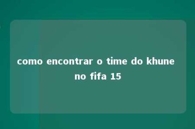 como encontrar o time do khune no fifa 15 