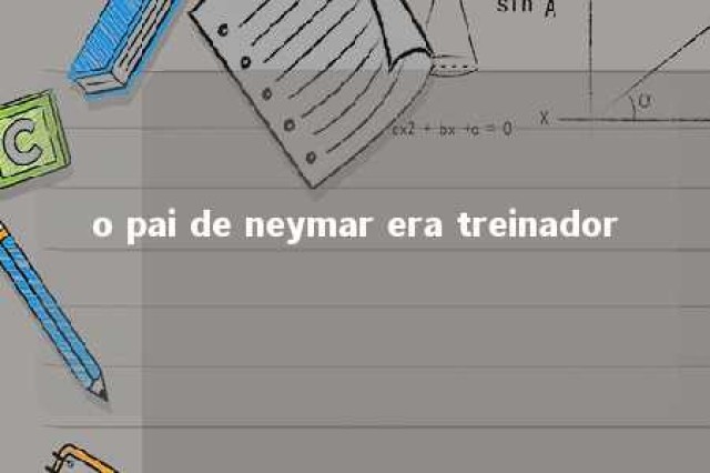 o pai de neymar era treinador 