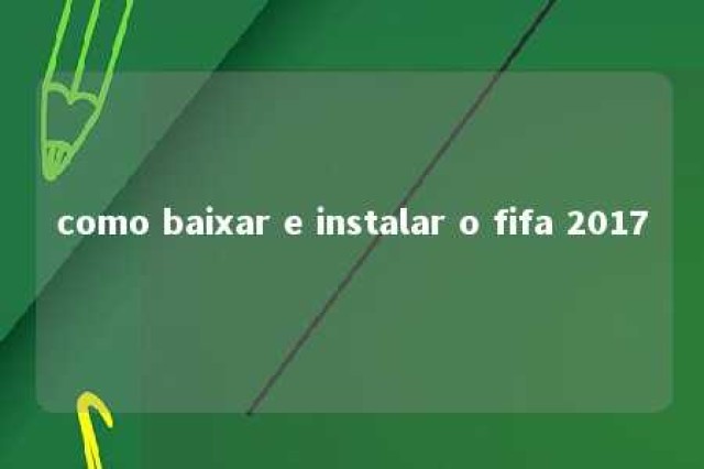 como baixar e instalar o fifa 2017 