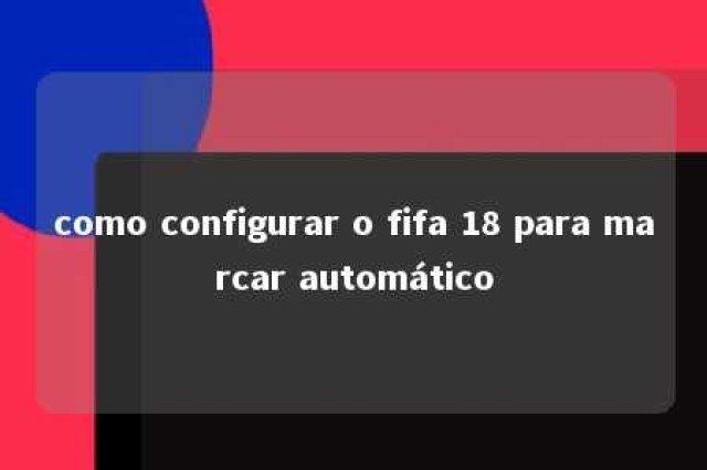 como configurar o fifa 18 para marcar automático 