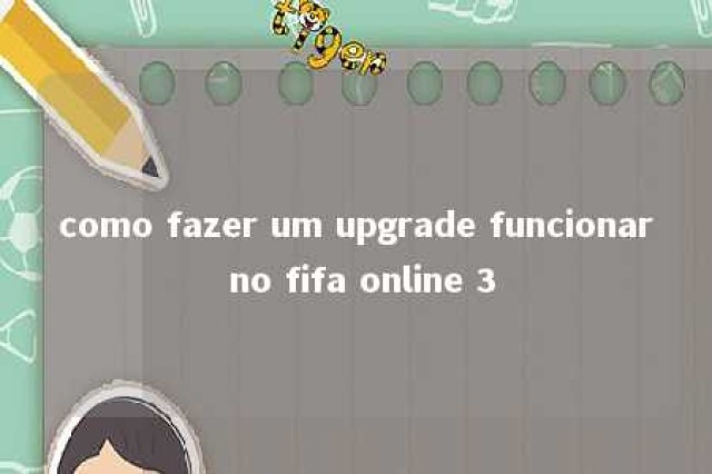 como fazer um upgrade funcionar no fifa online 3 