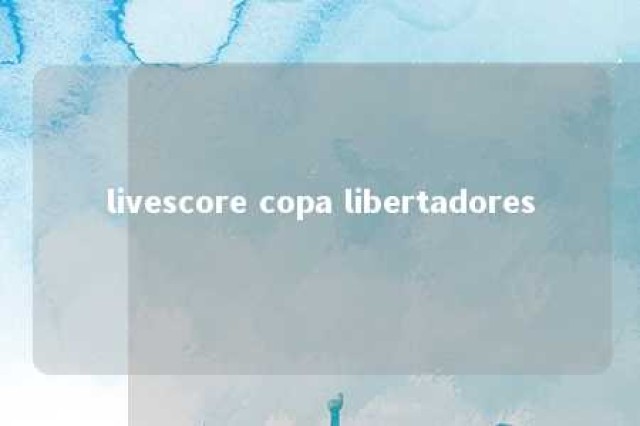 livescore copa libertadores 