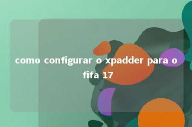 como configurar o xpadder para o fifa 17 