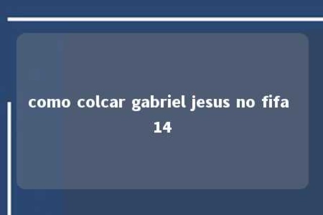 como colcar gabriel jesus no fifa 14 