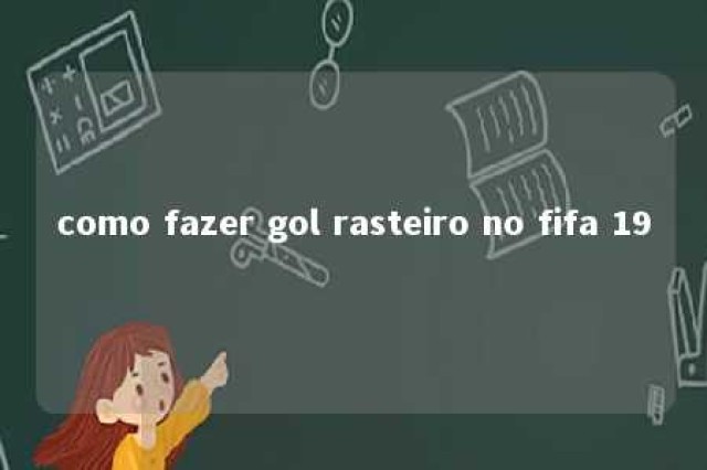 como fazer gol rasteiro no fifa 19 