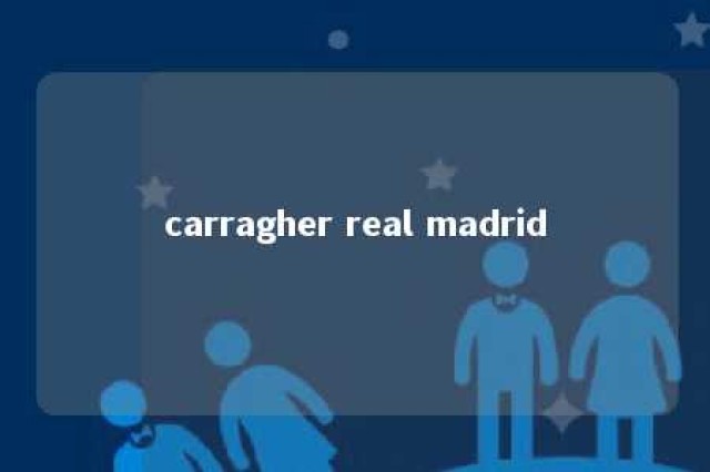 carragher real madrid 