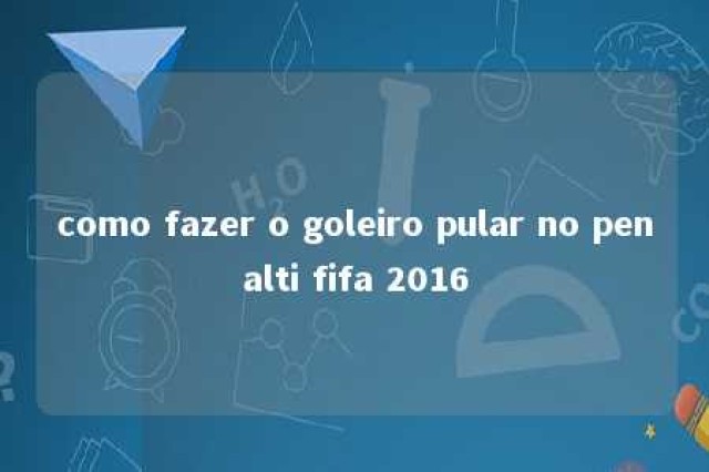 como fazer o goleiro pular no penalti fifa 2016 