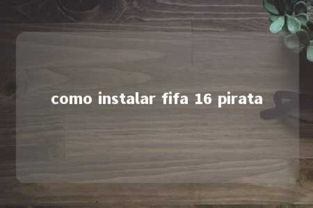 como instalar fifa 16 pirata 