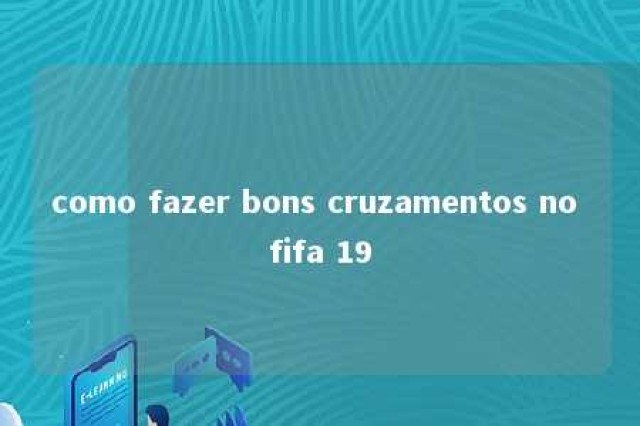 como fazer bons cruzamentos no fifa 19 