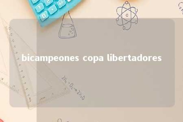 bicampeones copa libertadores 