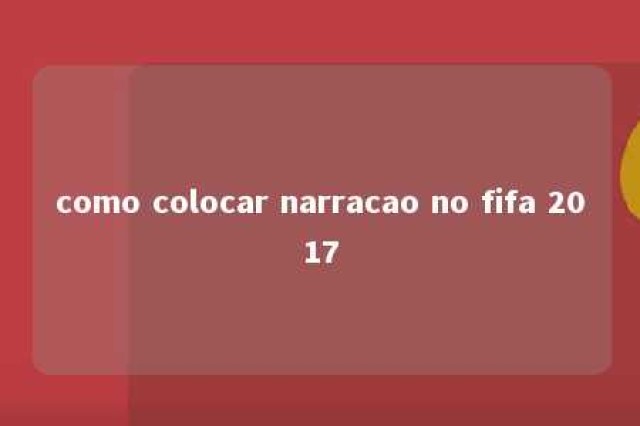 como colocar narracao no fifa 2017 