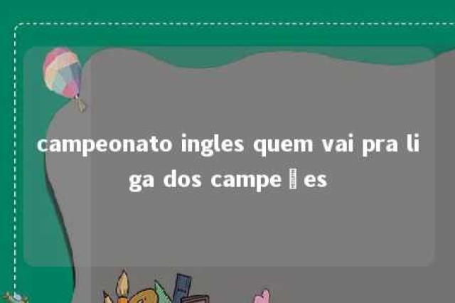 campeonato ingles quem vai pra liga dos campeões 