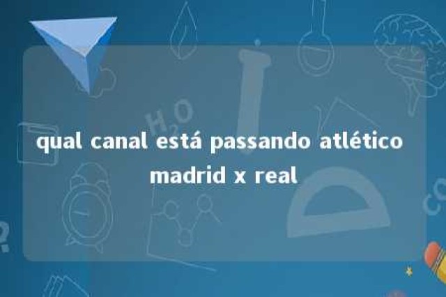 qual canal está passando atlético madrid x real 