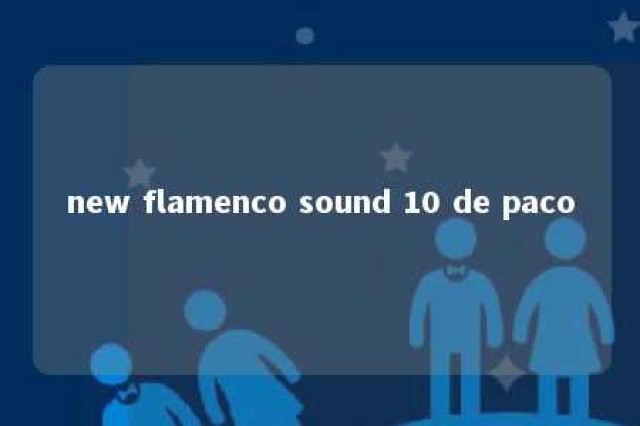 new flamenco sound 10 de paco 