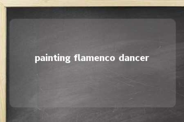 painting flamenco dancer 