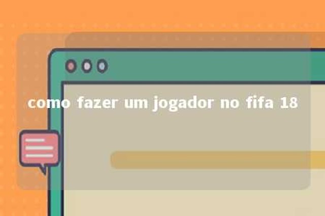 como fazer um jogador no fifa 18 