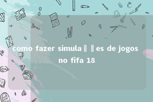 como fazer simulações de jogos no fifa 18 