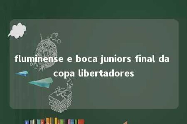 fluminense e boca juniors final da copa libertadores 